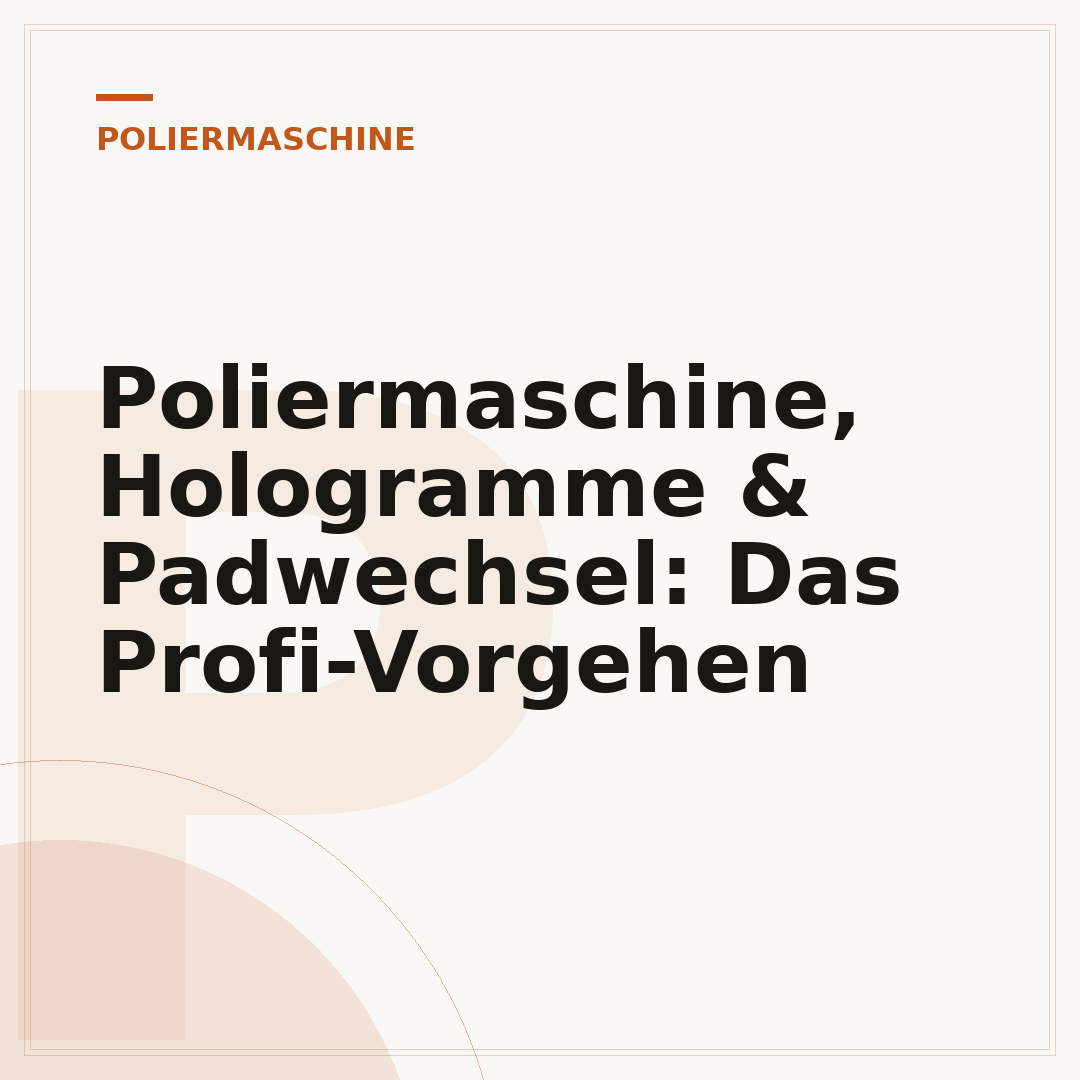 Poliermaschine, Hologramme & Padwechsel: Das Profi-Vorgehen
