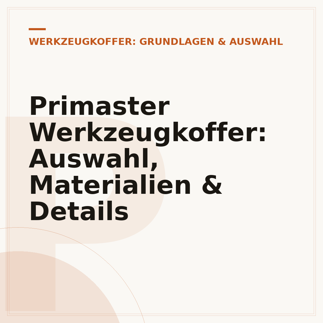 Primaster Werkzeugkoffer: Auswahl, Materialien & Details