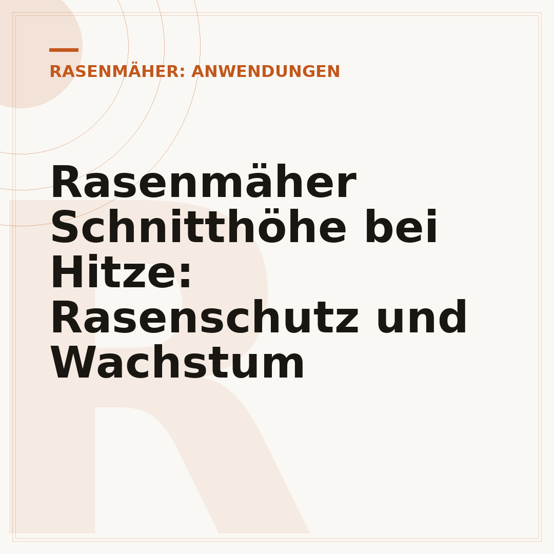 Rasenmäher Schnitthöhe bei Hitze: Rasenschutz und Wachstum