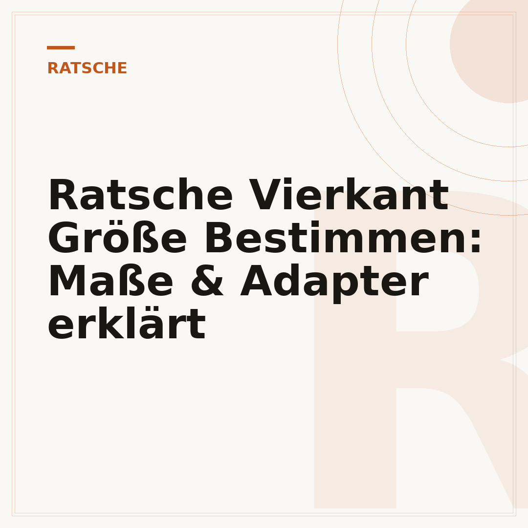 Ratsche Vierkant Größe Bestimmen: Maße & Adapter erklärt