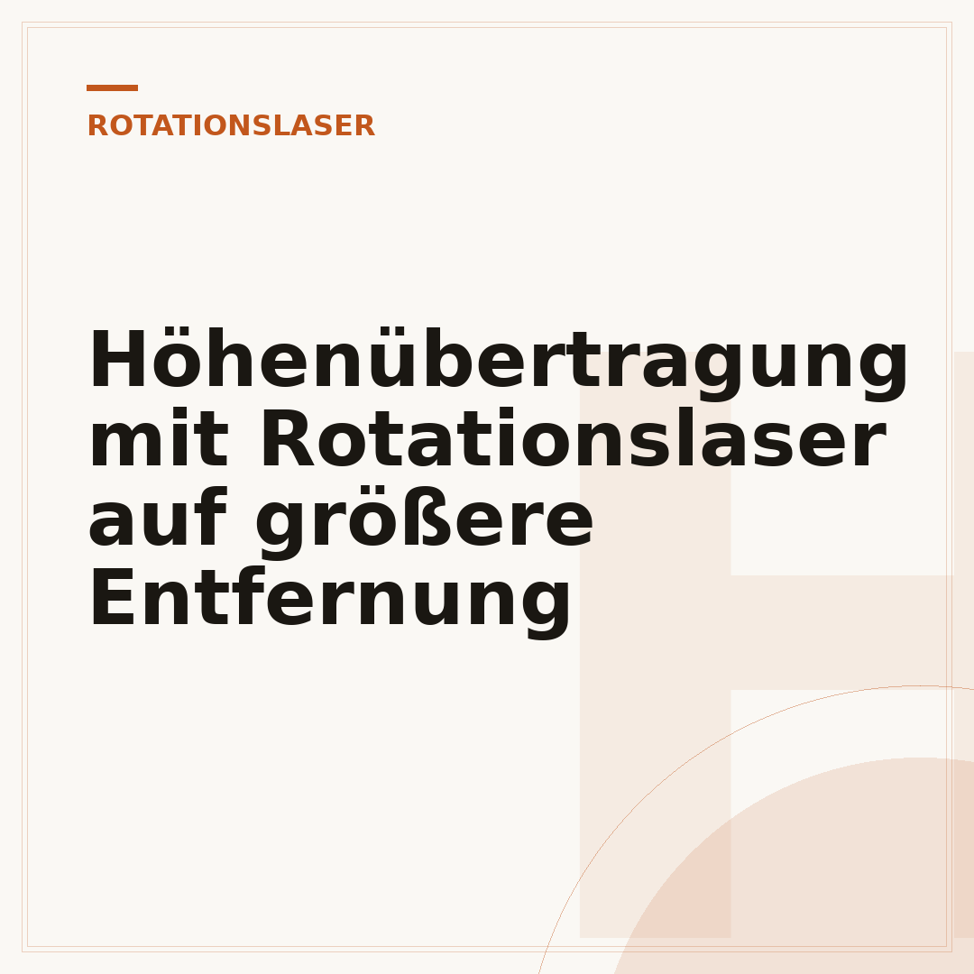 Höhenübertragung mit Rotationslaser auf größere Entfernung