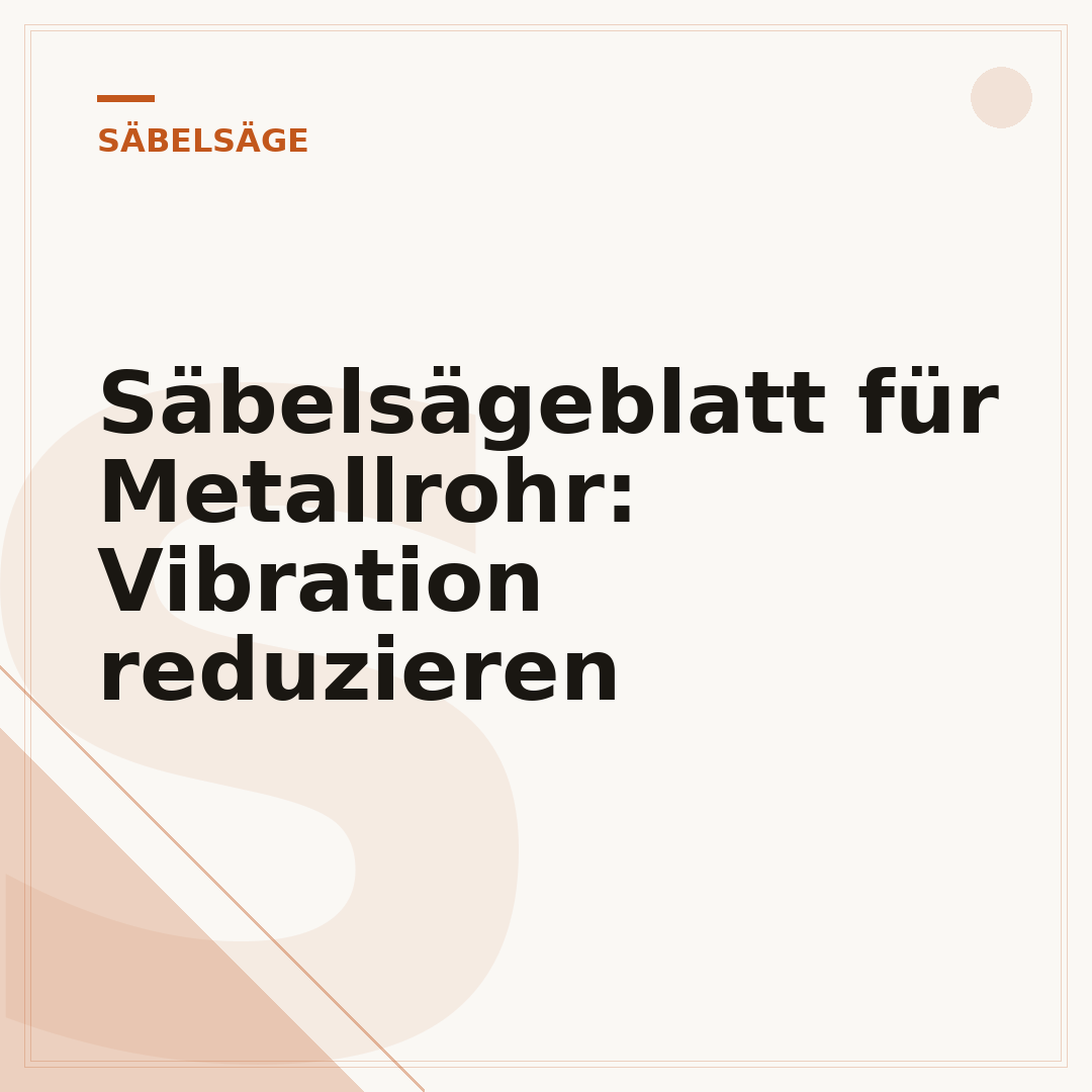 Säbelsägeblatt für Metallrohr: Vibration reduzieren