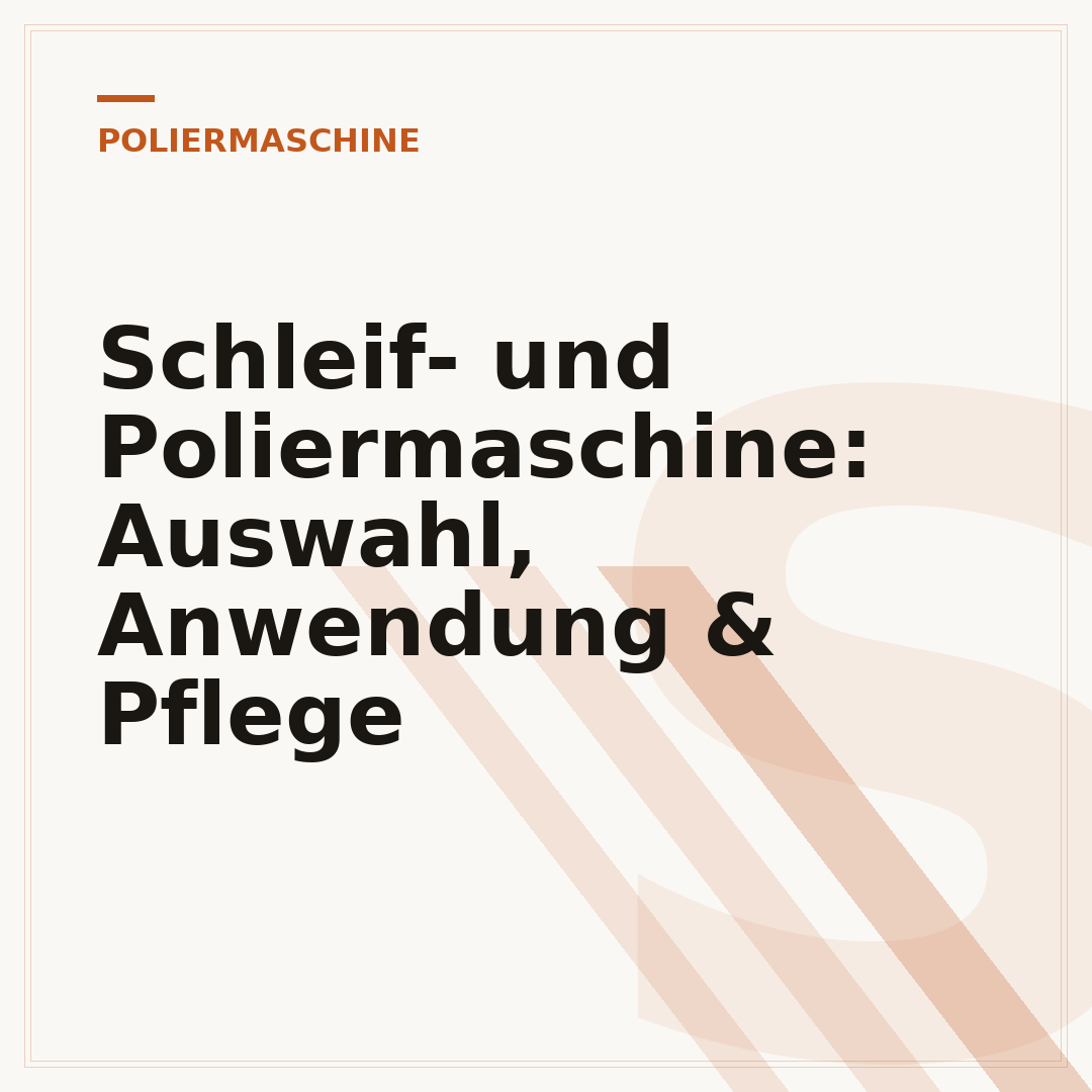Schleif- und Poliermaschine: Auswahl, Anwendung & Pflege