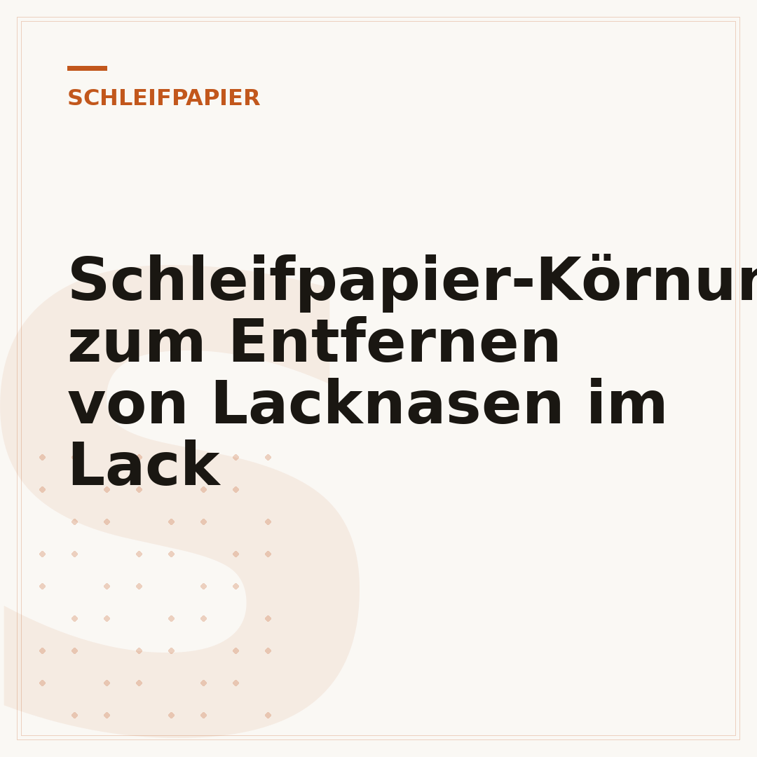 Schleifpapier-Körnung zum Entfernen von Lacknasen im Lack