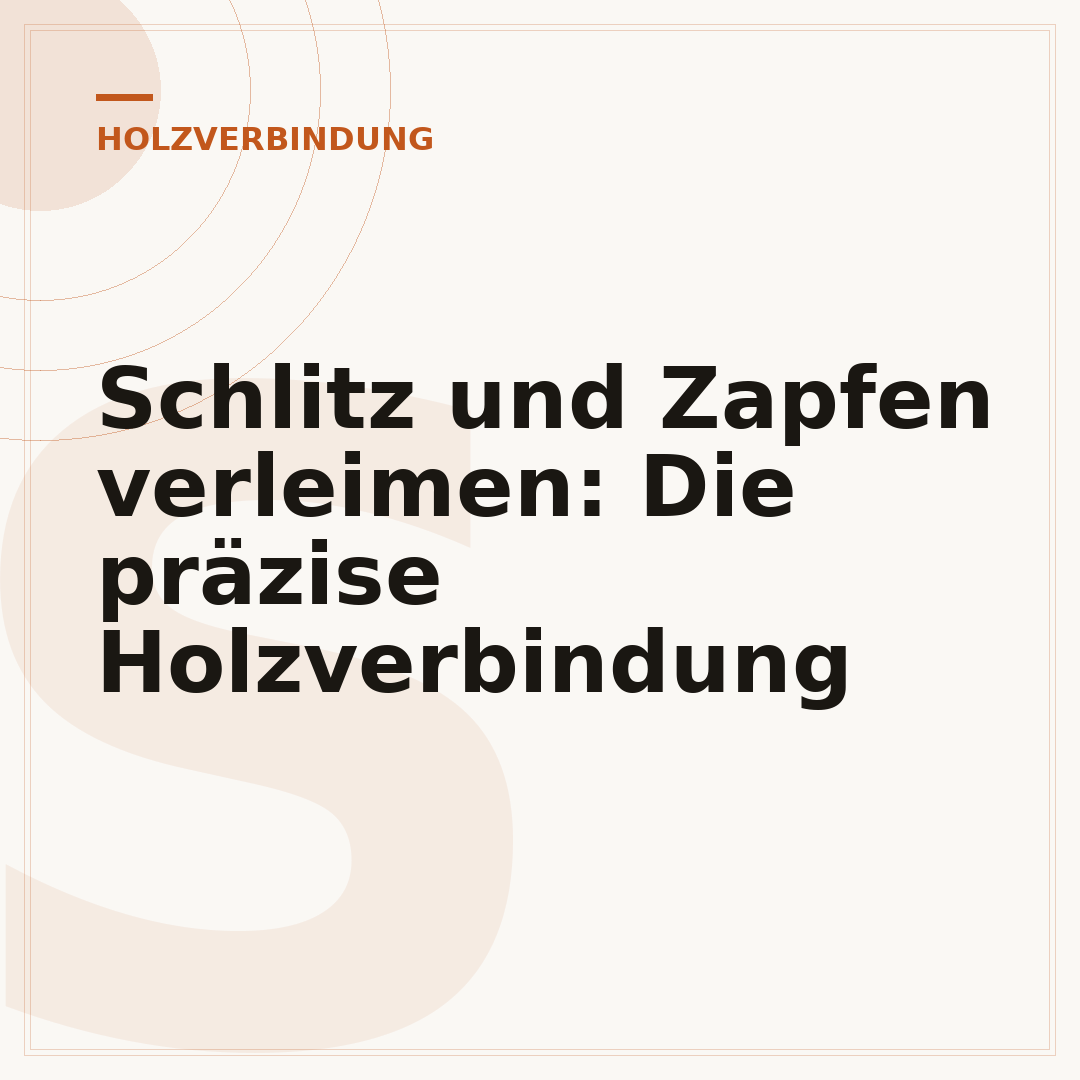 Schlitz und Zapfen verleimen: Die präzise Holzverbindung