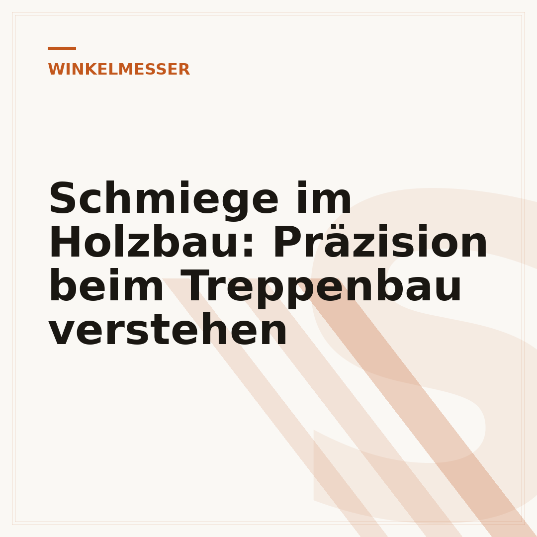 Schmiege im Holzbau: Präzision beim Treppenbau verstehen