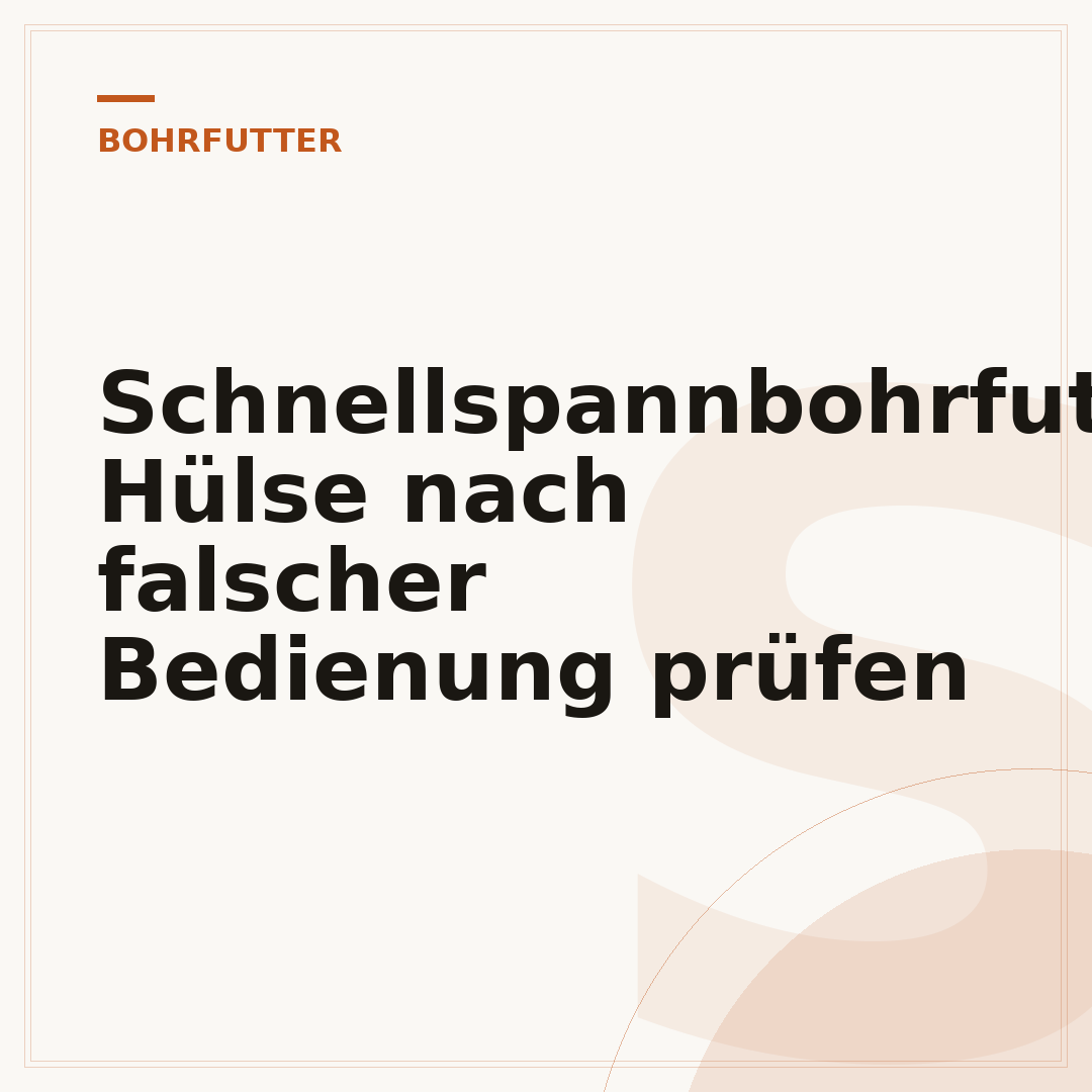 Schnellspannbohrfutter Hülse nach falscher Bedienung prüfen