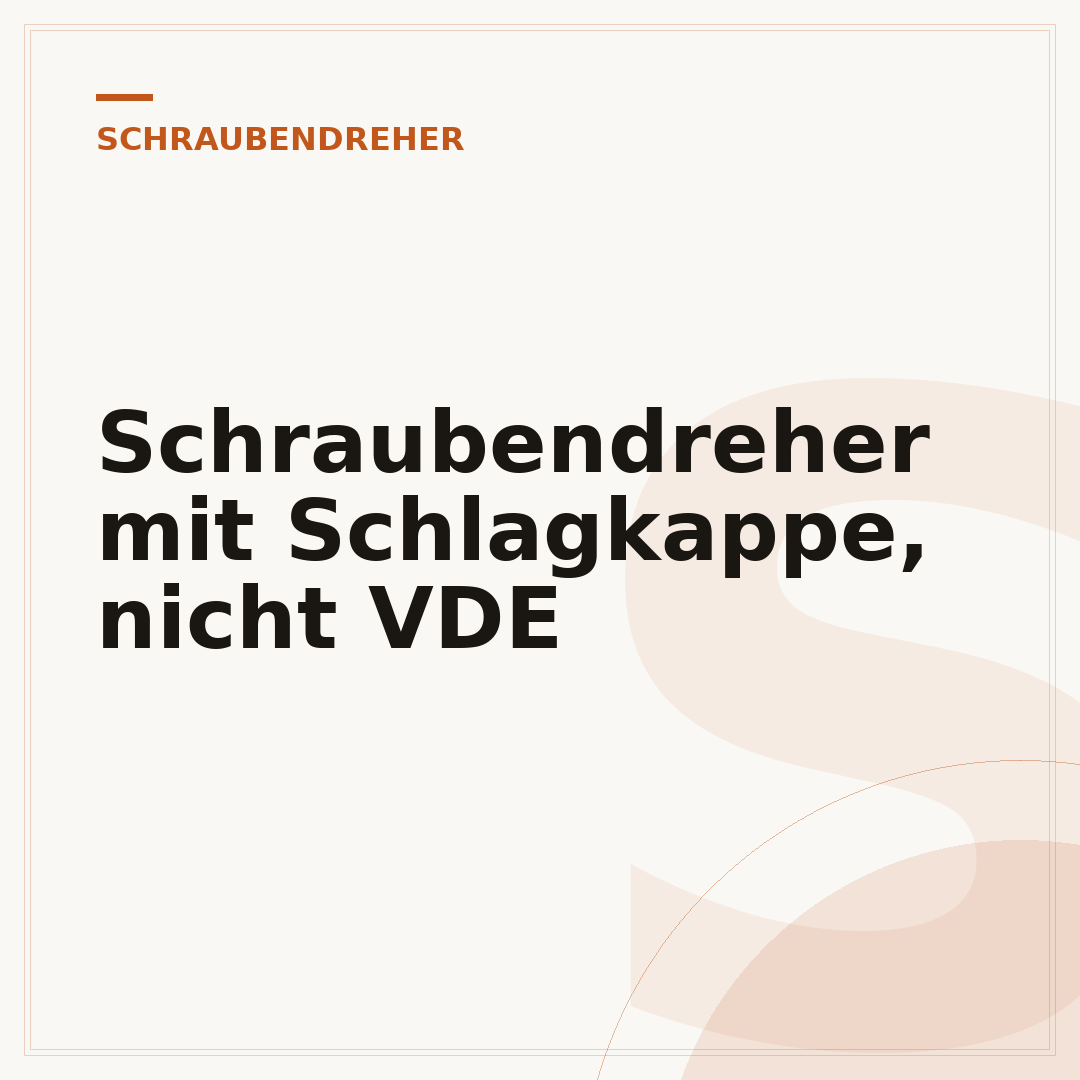 Schraubendreher mit Schlagkappe, nicht VDE