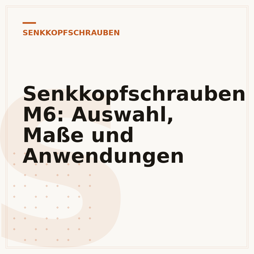 Senkkopfschrauben M6: Auswahl, Maße und Anwendungen