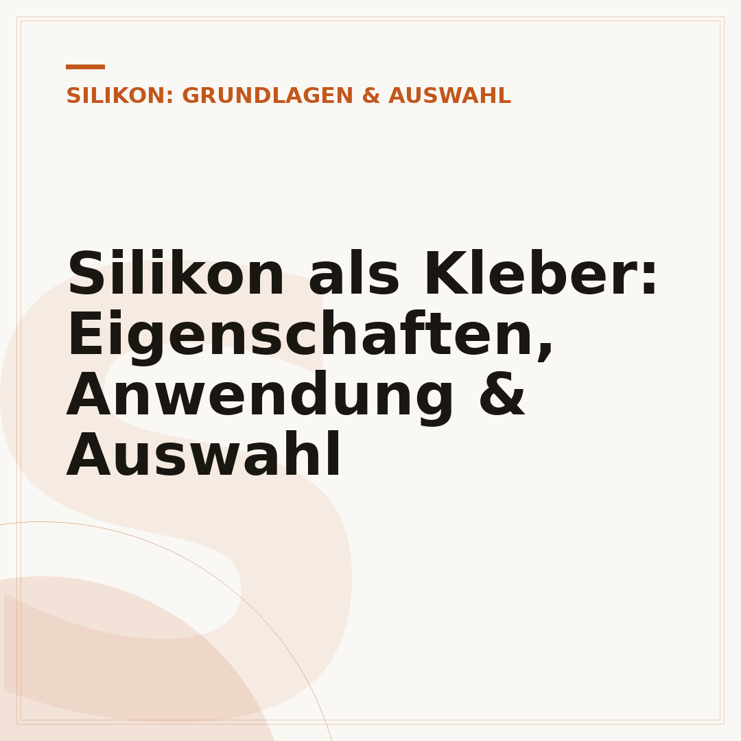 Silikon als Kleber: Eigenschaften, Anwendung & Auswahl