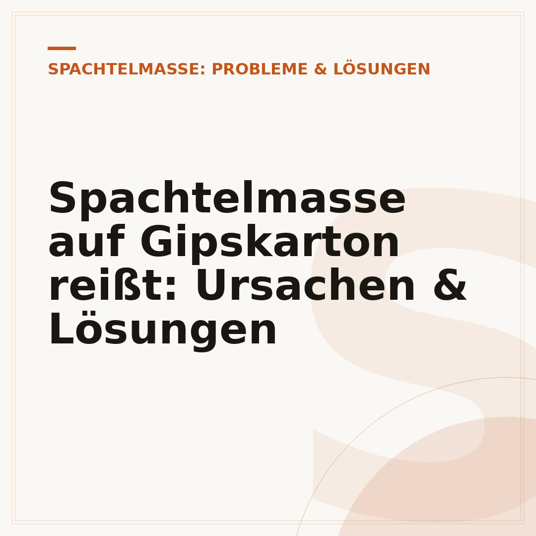 Spachtelmasse auf Gipskarton reißt: Ursachen & Lösungen