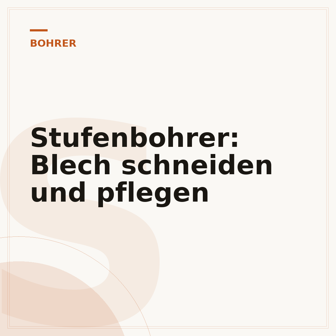Stufenbohrer: Blech schneiden und pflegen