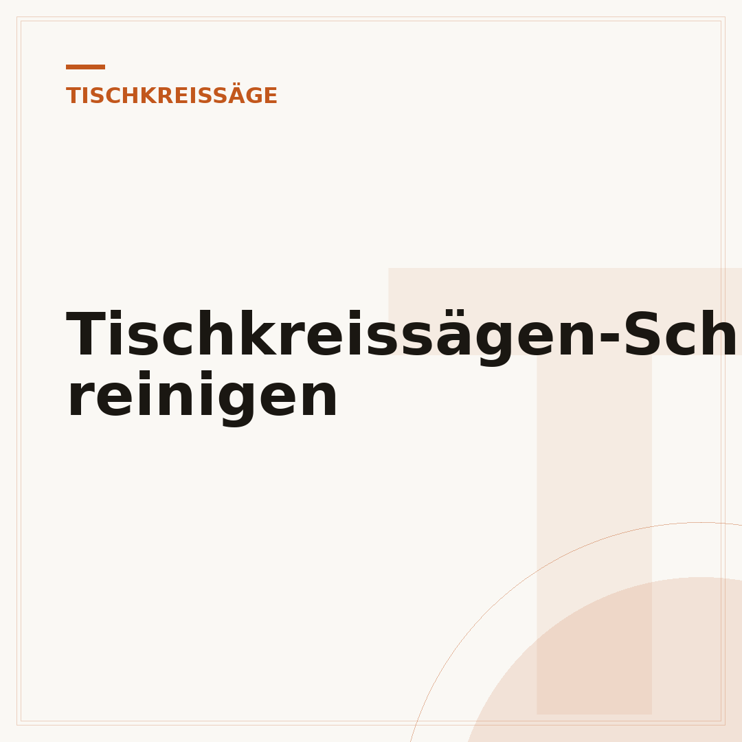 Tischkreissägen-Schutzhaube reinigen