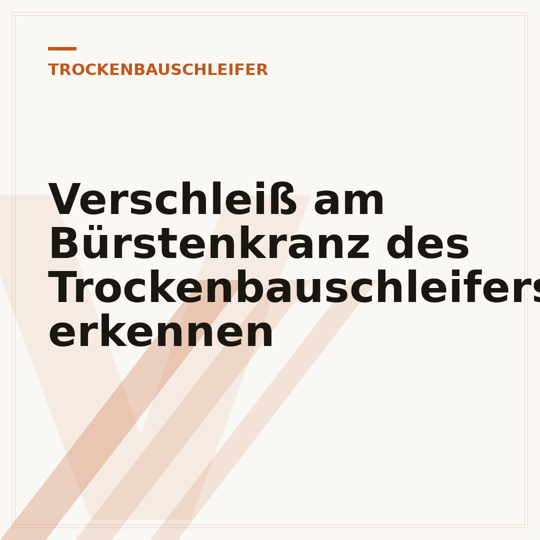 Verschleiß am Bürstenkranz des Trockenbauschleifers erkennen