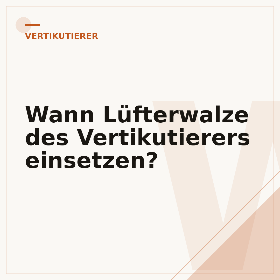 Wann Lüfterwalze des Vertikutierers einsetzen?