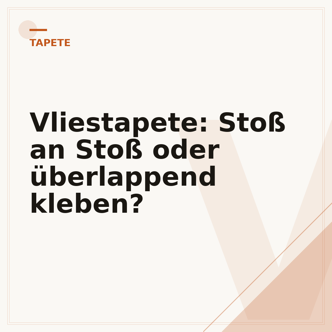 Vliestapete: Stoß an Stoß oder überlappend kleben?