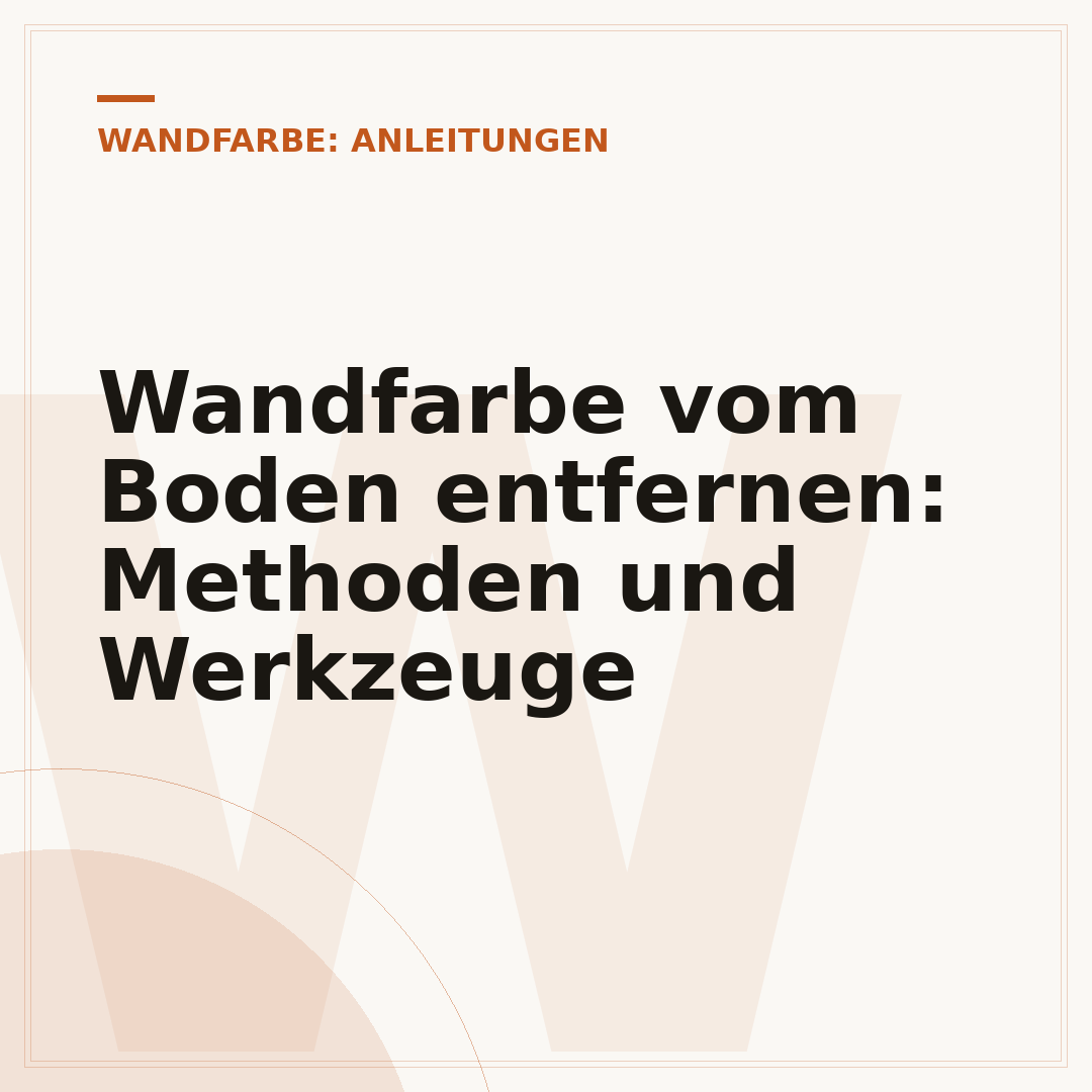 Wandfarbe vom Boden entfernen: Methoden und Werkzeuge