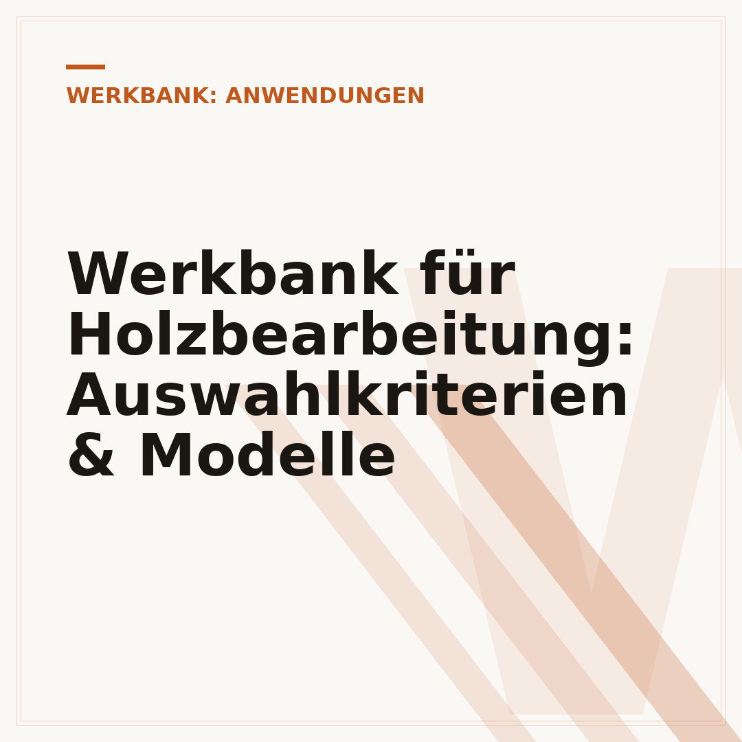 Werkbank für Holzbearbeitung: Auswahlkriterien & Modelle