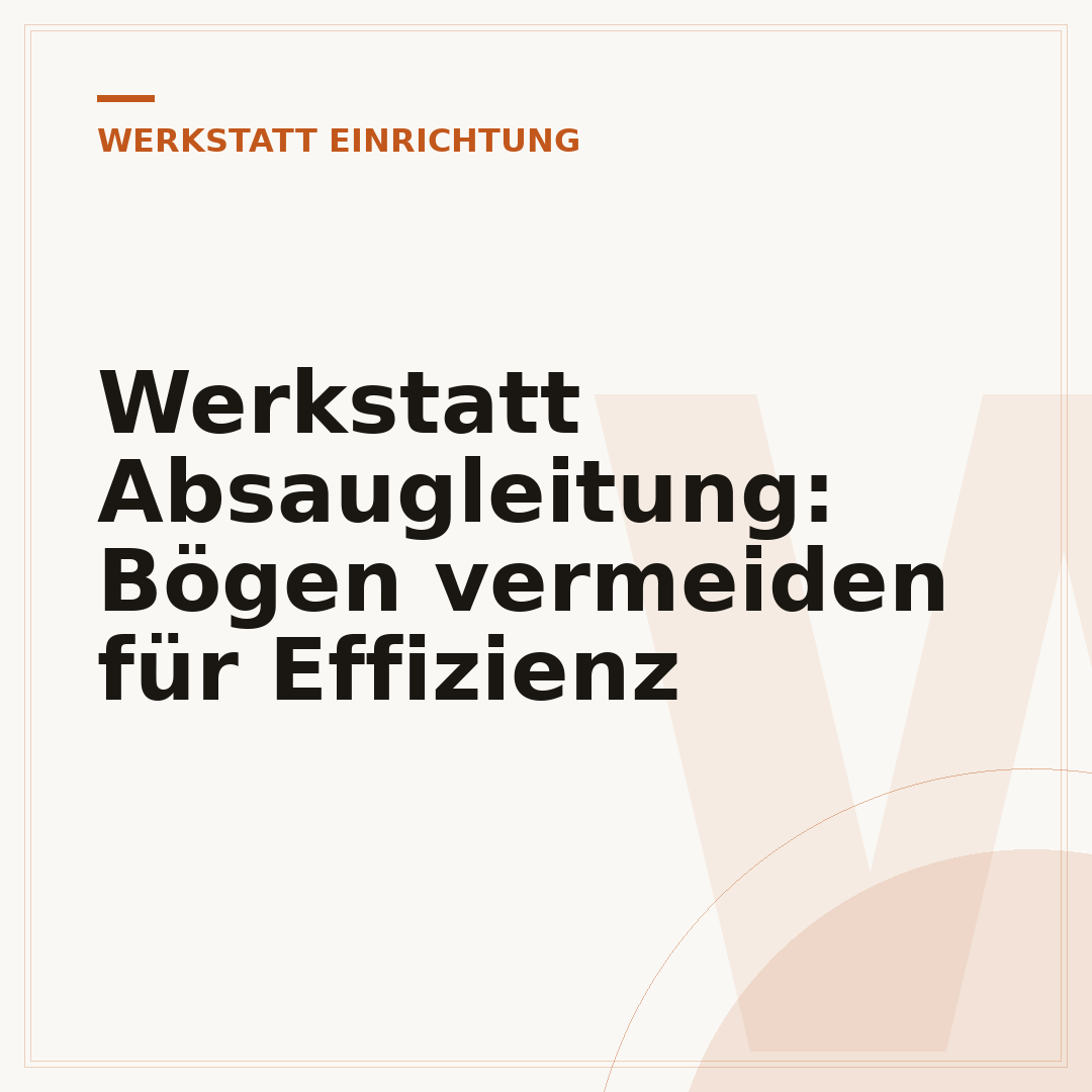 Werkstatt Absaugleitung: Bögen vermeiden für Effizienz