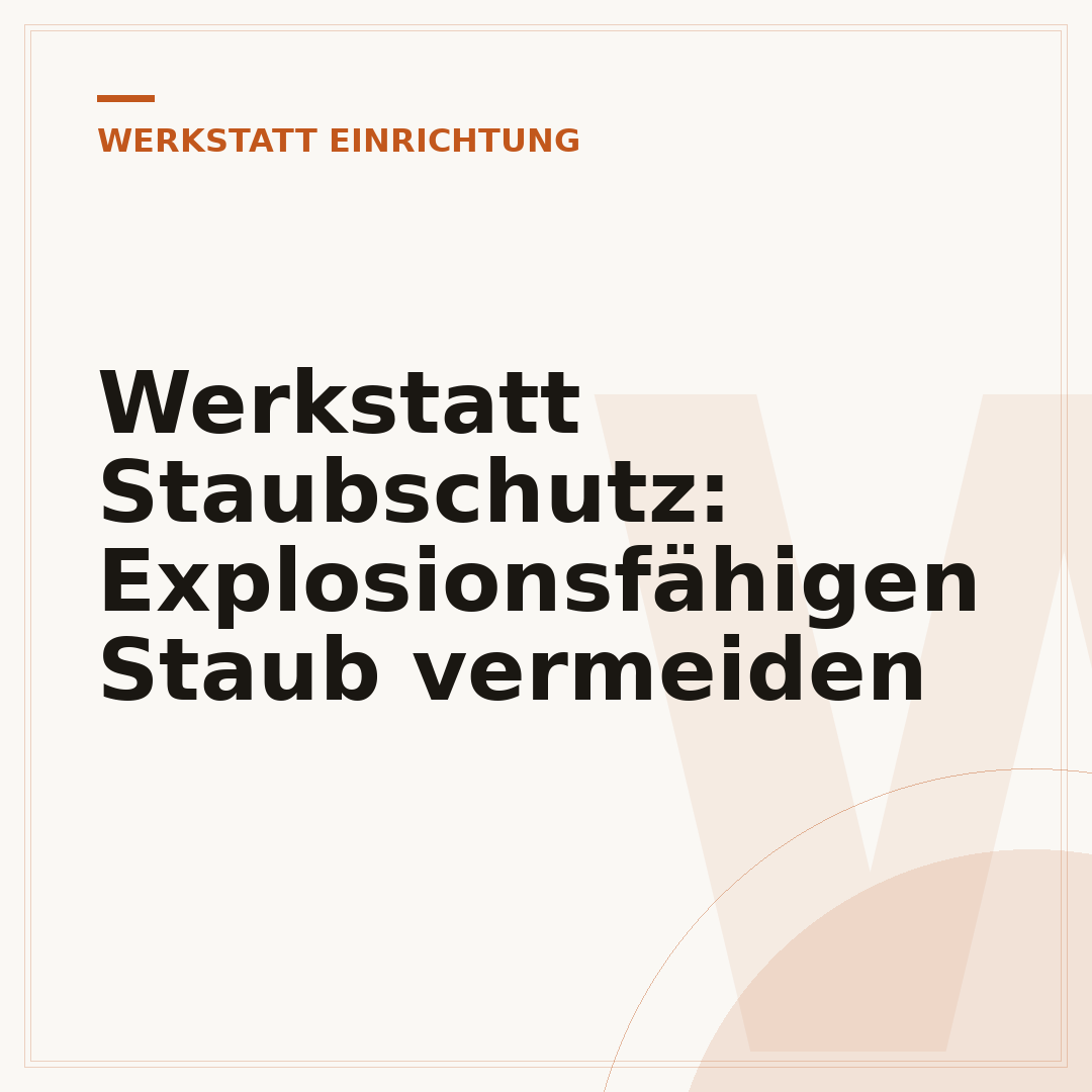 Werkstatt Staubschutz: Explosionsfähigen Staub vermeiden
