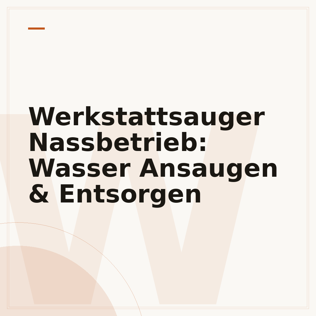 Werkstattsauger Nassbetrieb: Wasser Ansaugen & Entsorgen