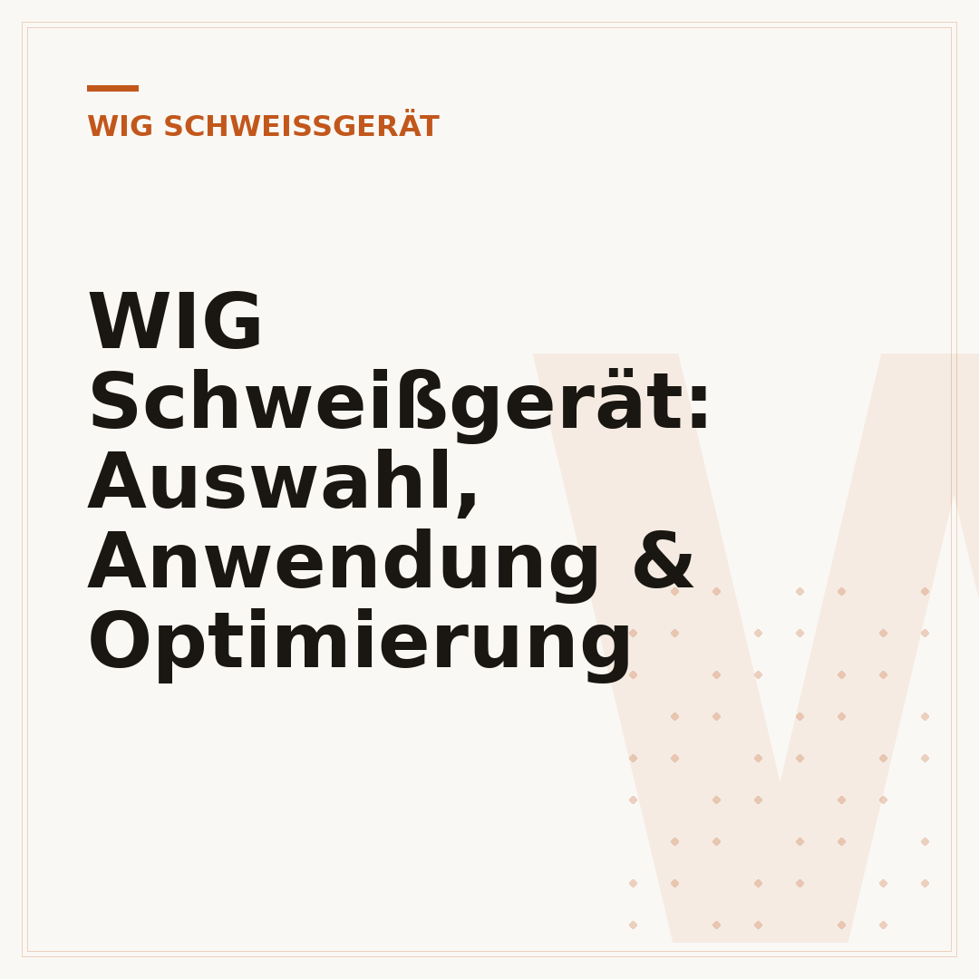 WIG Schweißgerät: Auswahl, Anwendung & Optimierung