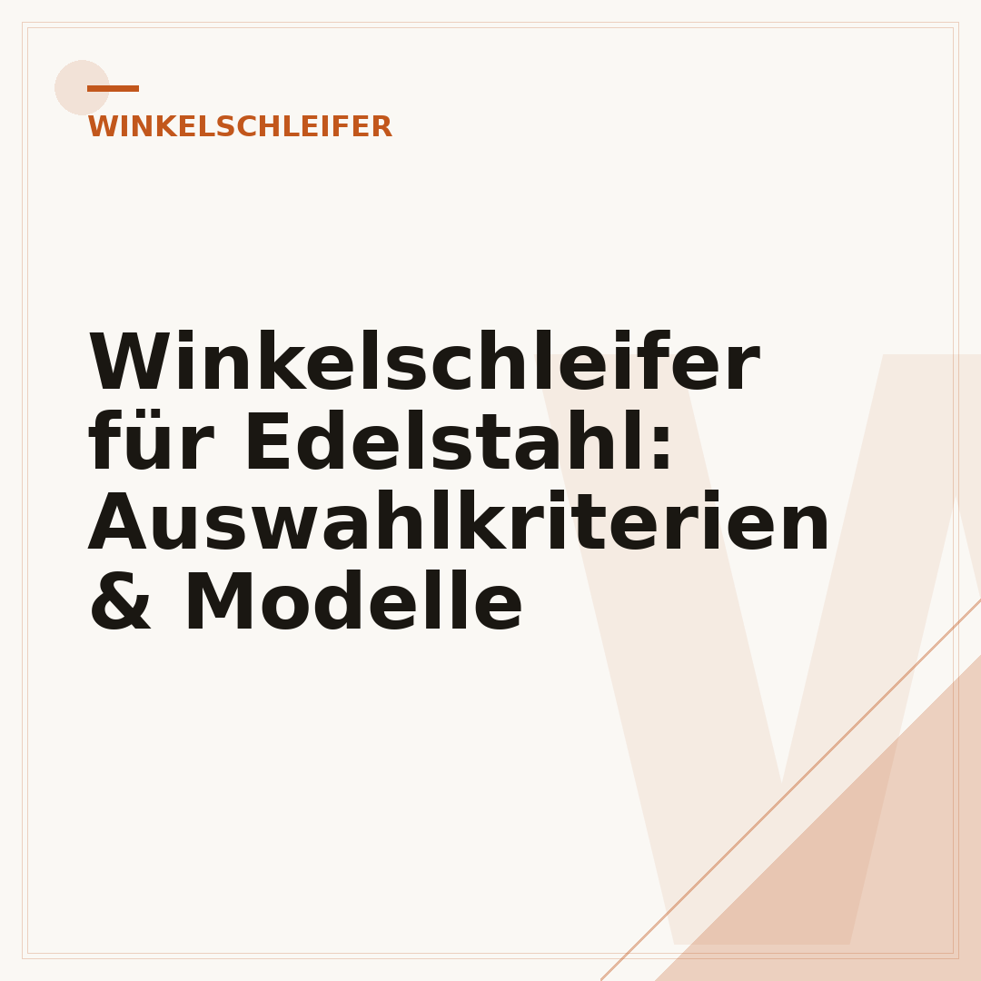 Winkelschleifer für Edelstahl: Auswahlkriterien & Modelle