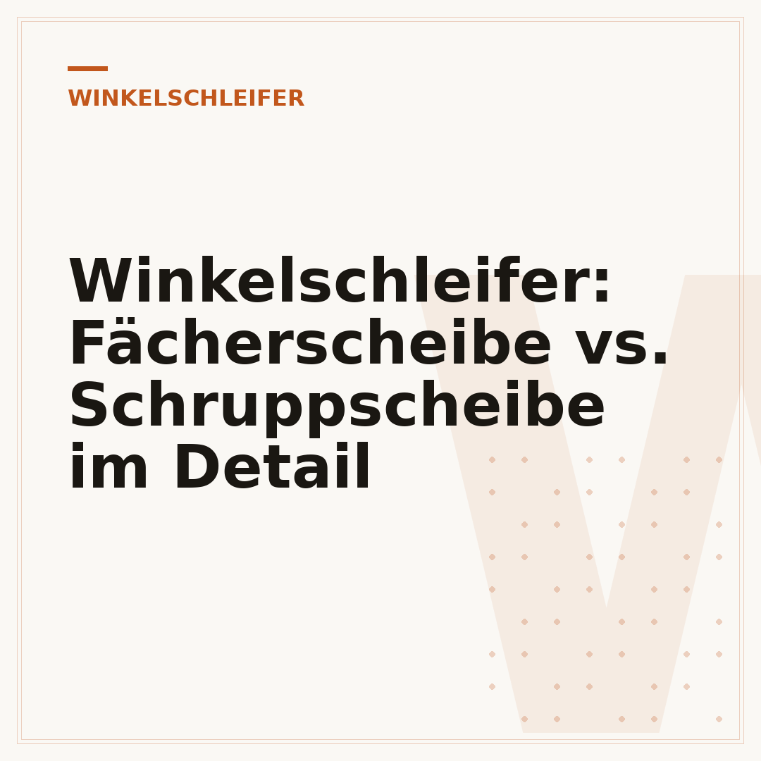 Winkelschleifer: Fächerscheibe vs. Schruppscheibe im Detail